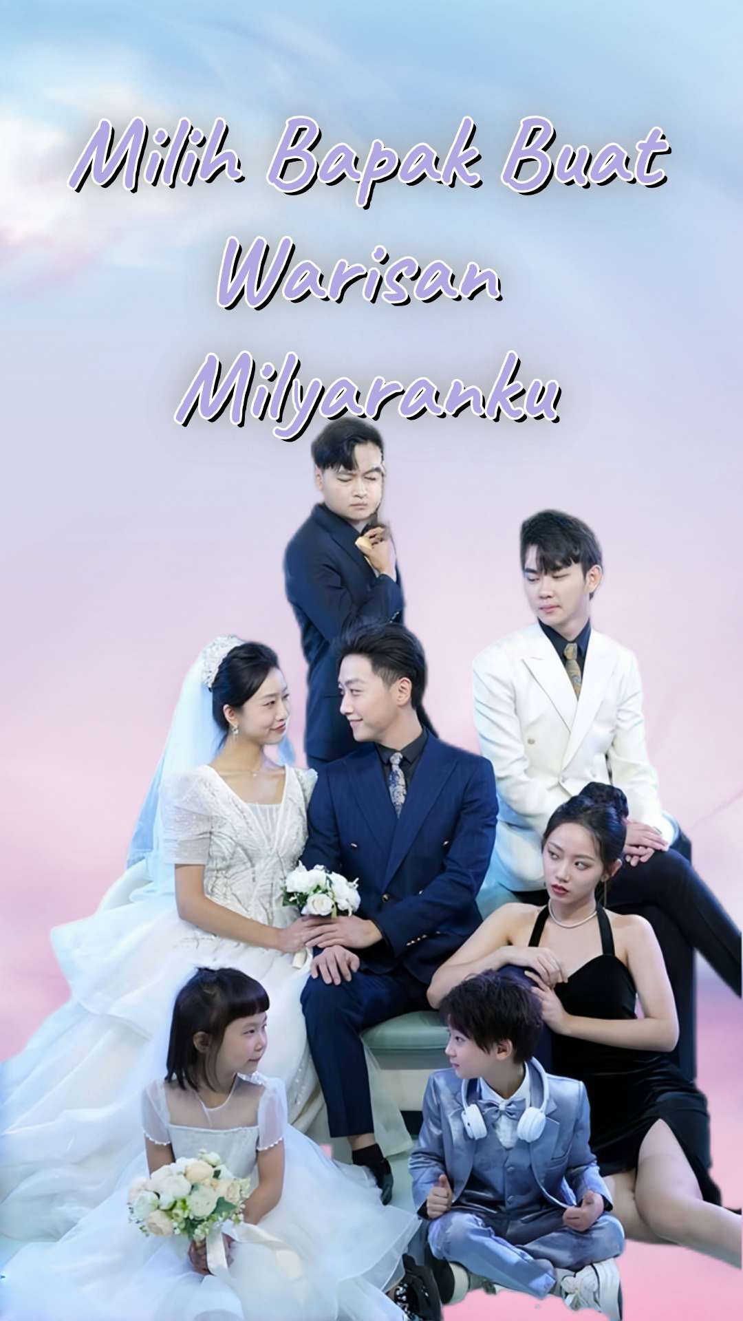 Drama China Milih Bapak Buat Warisan Milyaranku sub Indo - poster